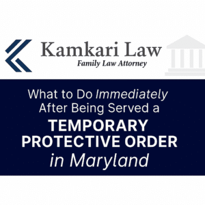 temporary protective order in Maryland and interim protective order Maryland. Kamkari Law Temporary protective order lawyer